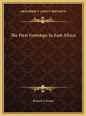 The First Footsteps In East Africa by Burton, Richard F.