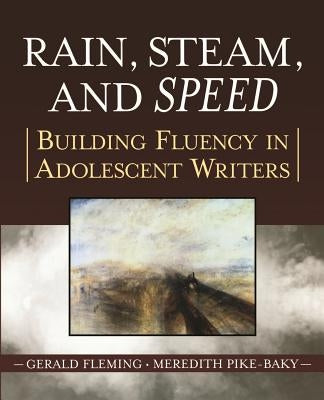 Rain, Steam, and Speed: Building Fluency in Adolescent Writers by Fleming, Gerald