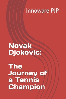 Novak Djokovic: The Journey of a Tennis Champion by Pjp, Innoware