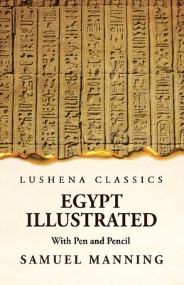 Egypt Illustrated With Pen and Pencil by Samuel Manning