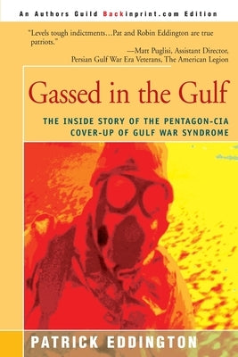 Gassed in the Gulf: The Inside Story of the Pentagon-CIA Cover-Up of Gulf War Syndrome by Eddington, Patrick