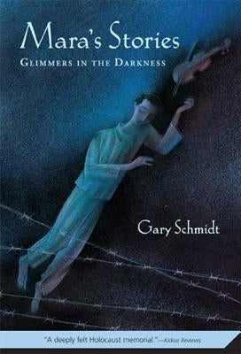 Mara's Stories: Glimmers in the Darkness by Schmidt, Gary D.