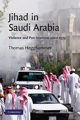 Jihad in Saudi Arabia: Violence and Pan-Islamism Since 1979 by Hegghammer, Thomas