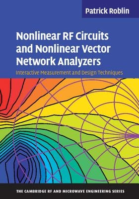 Nonlinear RF Circuits and Nonlinear Vector Network Analyzers by Roblin, Patrick