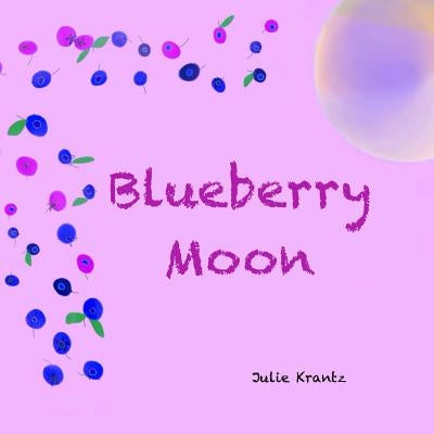 Blueberry Moon: A Children's Picture Book about Feelings by Krantz, Julie