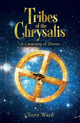Tribes of the Chrysalis: A Crowning of Thorns by Ward, Tony