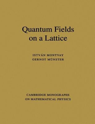 Quantum Fields on a Lattice by Montvay, Istvan