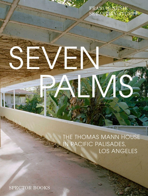 Seven Palms: The Thomas Mann House in Pacific Palisades, Los Angeles by Nenik, Francis