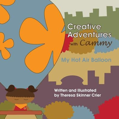 Creative Adventures with Cammy: My Hot Air Balloon by Crier, Theresa Skinner