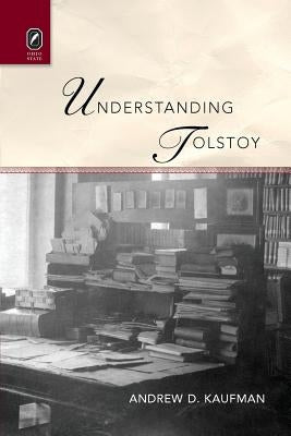 Understanding Tolstoy by Kaufman, Andrew D.