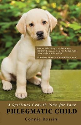 A Spiritual Growth Plan for Your Phlegmatic Child by Rossini, Connie