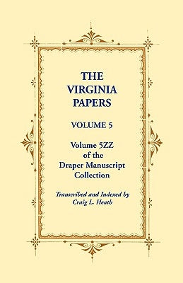 The Virginia Papers, Volume 5, Volume 5zz of the Draper Manuscript Collection by Heath, Craig L.