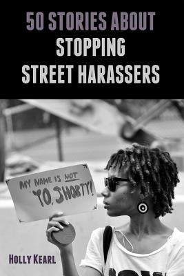 50 Stories about Stopping Street Harassers by Kearl, Holly