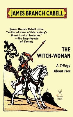 The Witch-Woman: A Trilogy About Her by Cabell, James Branch