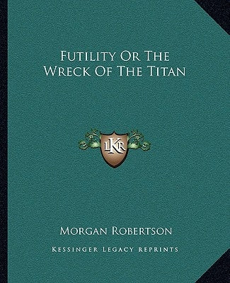 Futility or the Wreck of the Titan by Robertson, Morgan