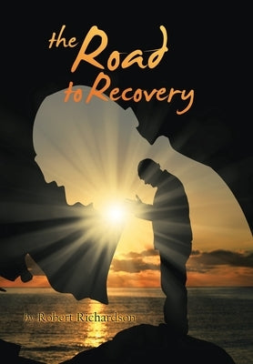 The Road to Recovery by Richardson, Robert