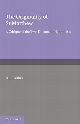The Originality of St Matthew: A Critique of the Two-Document Hypothesis by Butler, B. C.