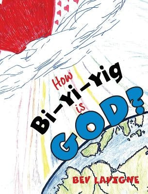 How Bi-Yi-Yig is God? by LaVigne, Bev