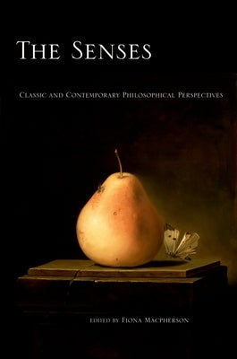 Senses: Classic and Contemporary Philosophical Perspectives by MacPherson, Fiona