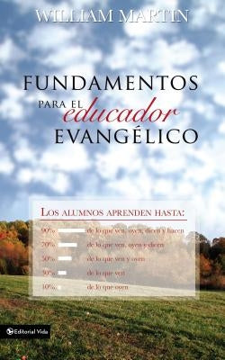 Fundamentos Para El Educador Evangélico by Martin, William C.