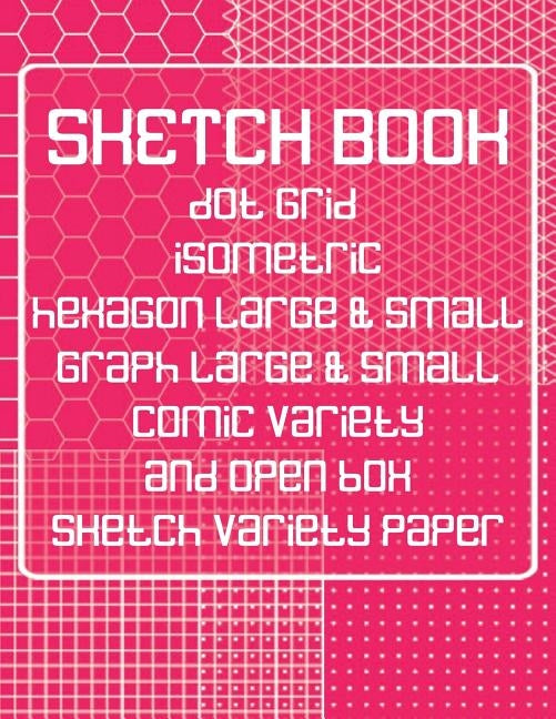 Sketch Book: Dot Grid, Isometric, Hexagon, Graph, Comic Book, and Open Box Sketch Variety Paper Notebook for Drawing Doodling and S by Books, Farout&fab