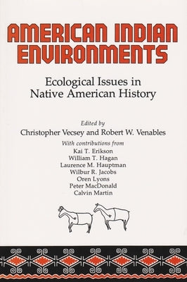American Indian Environments: Ecological Issues in Native American History by Vecsey, Christopher