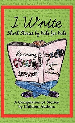 I Write Short Stories by Kids for Kids Vol. 1 by Williams, Melissa M.