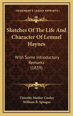 Sketches Of The Life And Character Of Lemuel Haynes: With Some Introductory Remarks (1839) by Cooley, Timothy Mather