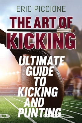 The Art Of Kicking by Piccione, Eric