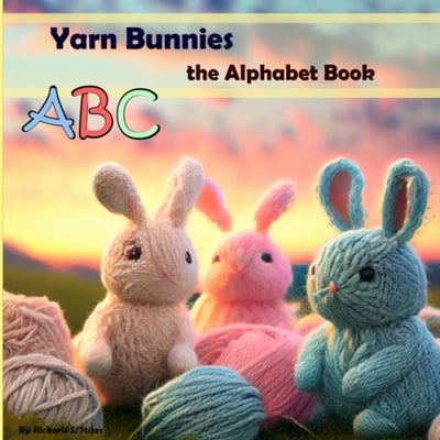 Yarn Bunnies: The Alphabet Book by Stites, Richard S.