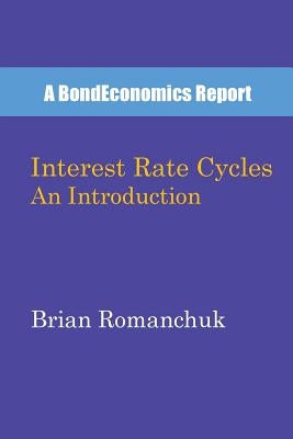 Interest Rate Cycles: An Introduction by Romanchuk, Brian