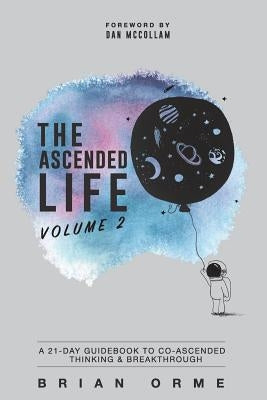 The Ascended Life: Volume 2: A 21-Day Guidebook to Co-Ascended Thinking & Breakthrough by McCollam, Dan
