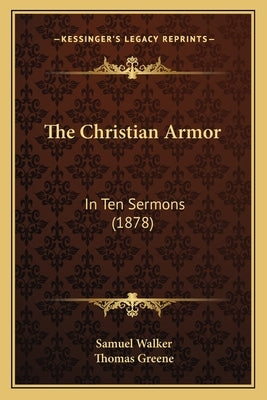 The Christian Armor: In Ten Sermons (1878) by Walker, Samuel