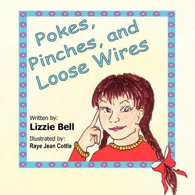Pokes, Pinches, and Loose Wires by Bell, Lizzie