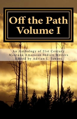 Off the Path: An Anthology of 21st Century Montana American Indian Writers by Spear, Cinnamon