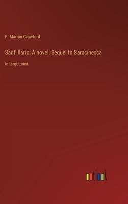 Sant' Ilario; A novel, Sequel to Saracinesca: in large print by Crawford, F. Marion