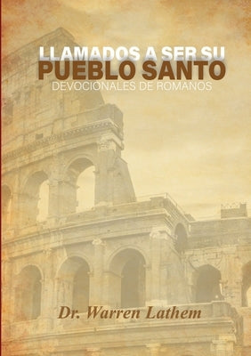 Llamados a ser su pueblo santo: Devocionales diarios del libro de Romanos by Lathem, Warren