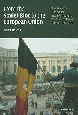 From the Soviet Bloc to the European Union by Berend, Ivan T.