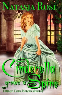 Cinderella Grows A Spine by Rose, Natasja