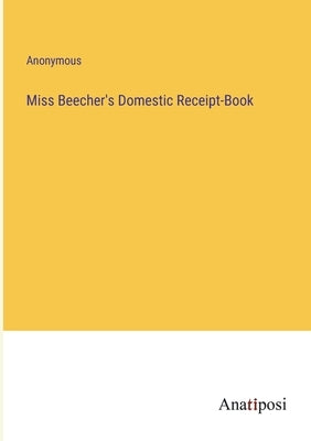 Miss Beecher's Domestic Receipt-Book by Anonymous