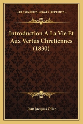 Introduction A La Vie Et Aux Vertus Chretiennes (1830) by Olier, Jean Jacques