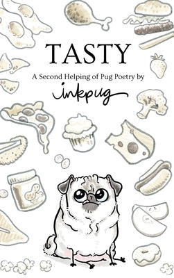 Tasty: a Second Helping of Pug Poetry by Inkpug by Inkpug