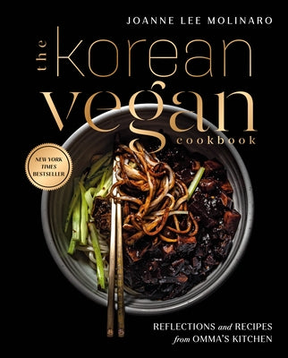 The Korean Vegan Cookbook: Reflections and Recipes from Omma's Kitchen by Molinaro, Joanne Lee