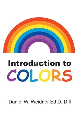 Introduction to Colors by Weidner Ed D. D. LL, Daniel W.