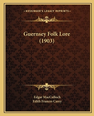 Guernsey Folk Lore (1903) by MacCulloch, Edgar