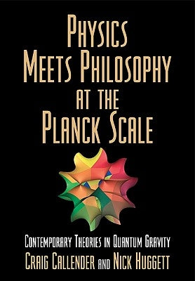 Physics Meets Philosophy at the Planck Scale by Huggett, Nick