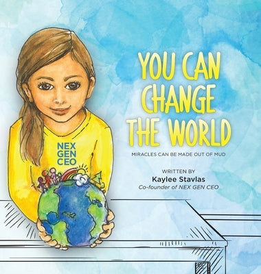 You can Change the World: Miracles can be Made out of Mud by Stavlas, Kaylee