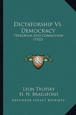 Dictatorship Vs. Democracy: Terrorism And Communism (1922) by Trotsky, Leon