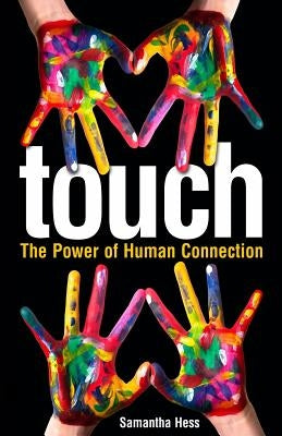 Touch: The Power of Human Connection by Hess, Samantha