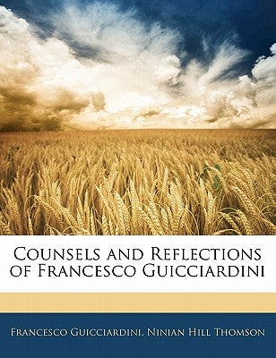 Counsels and Reflections of Francesco Guicciardini by Guicciardini, Francesco